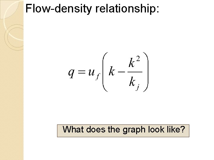 Flow-density relationship: What does the graph look like? 