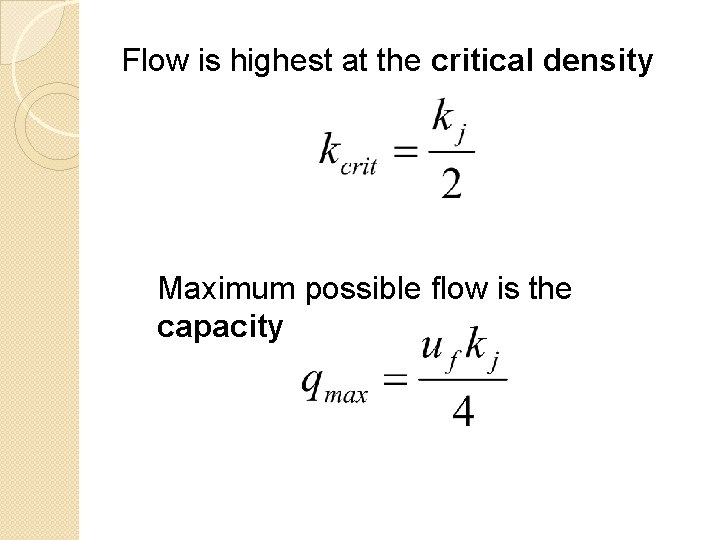 Flow is highest at the critical density Maximum possible flow is the capacity 