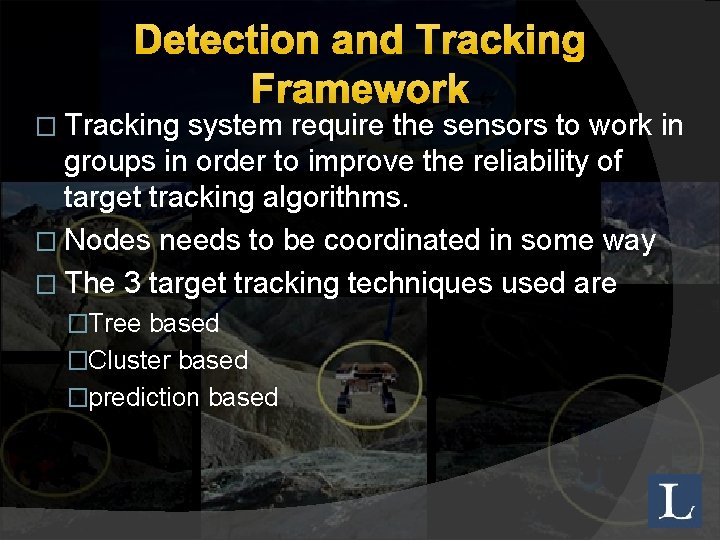 Detection and Tracking Framework � Tracking system require the sensors to work in groups