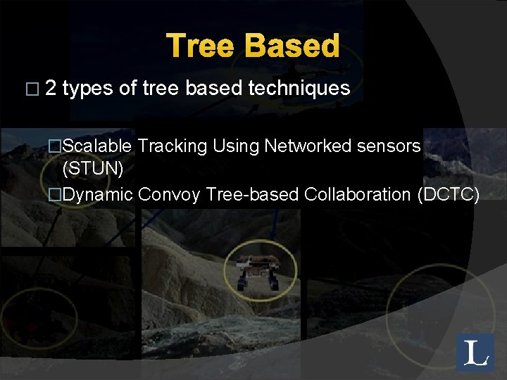 Tree Based � 2 types of tree based techniques �Scalable Tracking Using Networked sensors