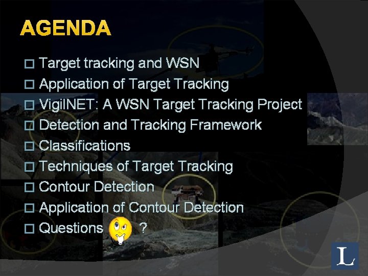 AGENDA � Target tracking and WSN � Application of Target Tracking � Vigil. NET: