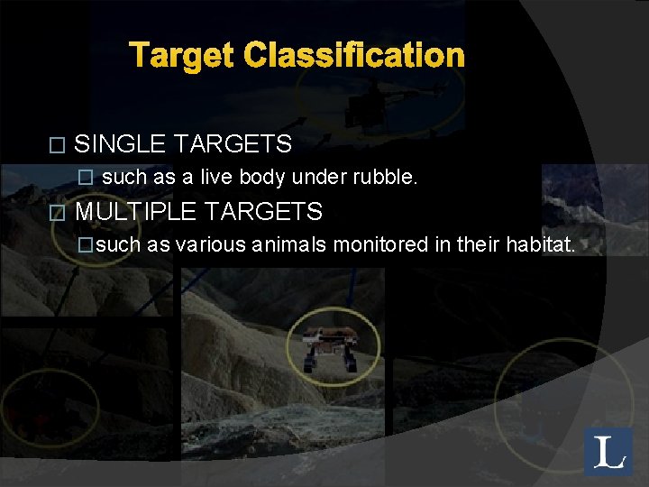 Target Classification � SINGLE TARGETS � such as a live body under rubble. �
