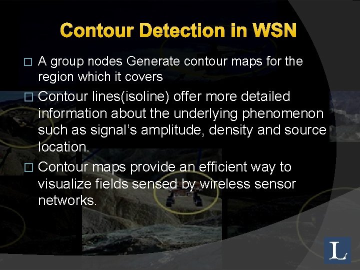 Contour Detection in WSN � A group nodes Generate contour maps for the region