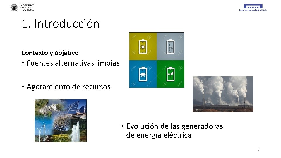 1. Introducción Contexto y objetivo • Fuentes alternativas limpias • Agotamiento de recursos •