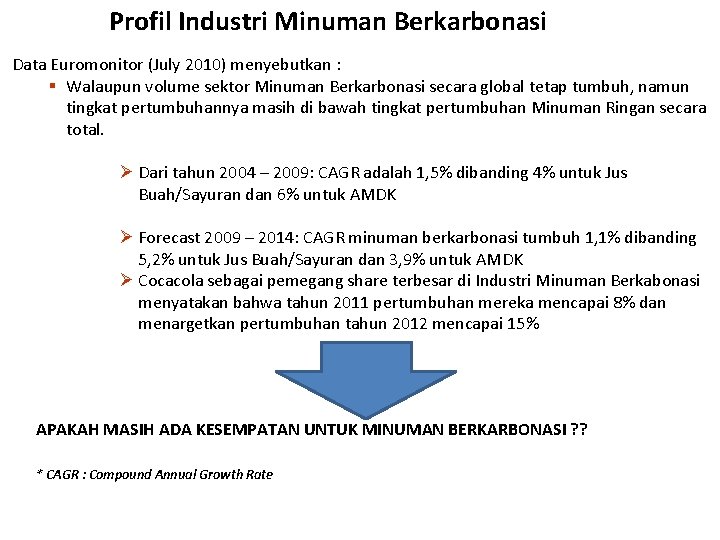 Profil Industri Minuman Berkarbonasi Data Euromonitor (July 2010) menyebutkan : § Walaupun volume sektor