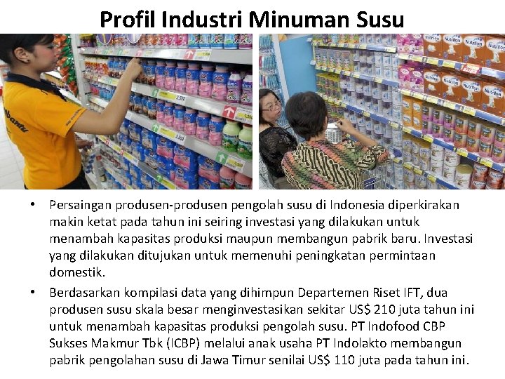 Profil Industri Minuman Susu • Persaingan produsen-produsen pengolah susu di Indonesia diperkirakan makin ketat