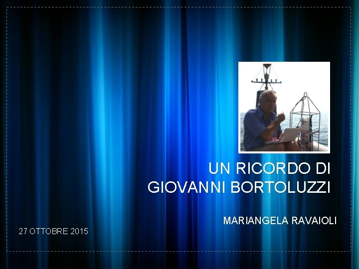 UN RICORDO DI GIOVANNI BORTOLUZZI MARIANGELA RAVAIOLI 27 OTTOBRE 2015 