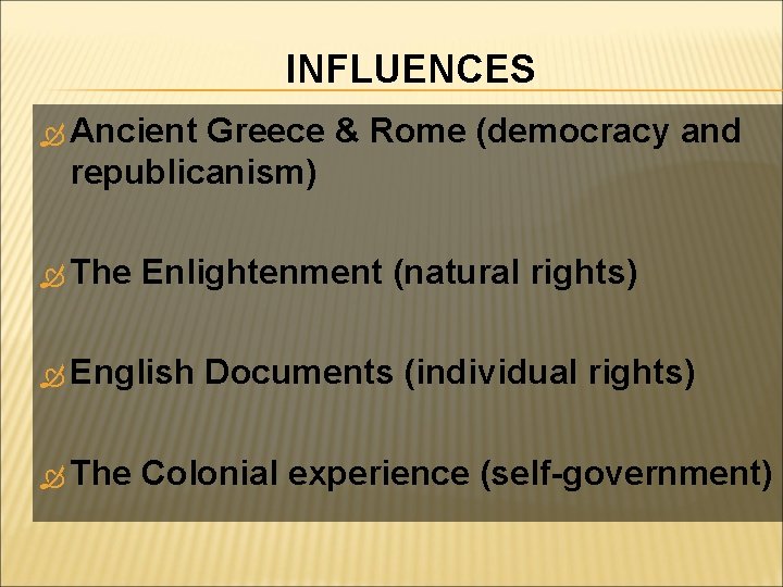INFLUENCES Ancient Greece & Rome (democracy and republicanism) The Enlightenment (natural rights) English The