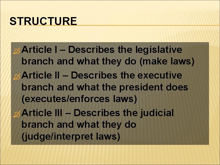 STRUCTURE Article I – Describes the legislative branch and what they do (make laws)