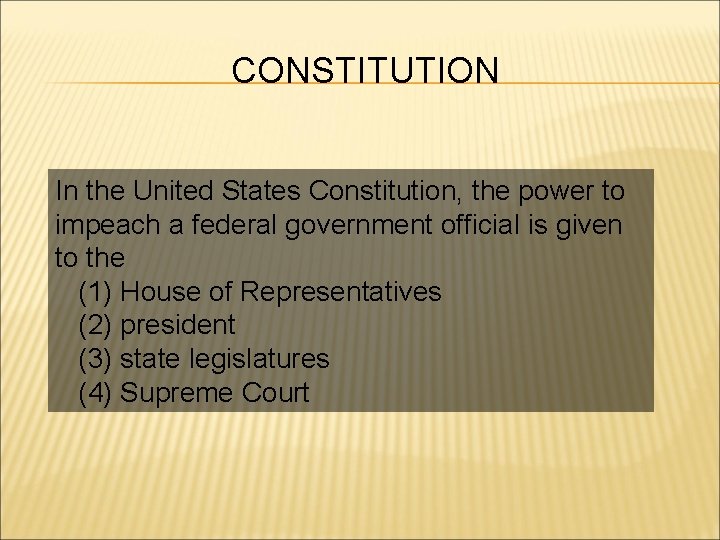 CONSTITUTION In the United States Constitution, the power to impeach a federal government official