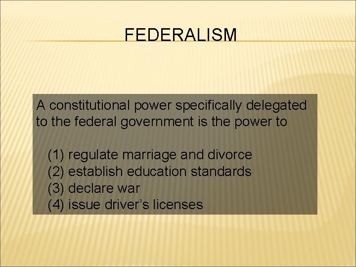 FEDERALISM A constitutional power specifically delegated to the federal government is the power to