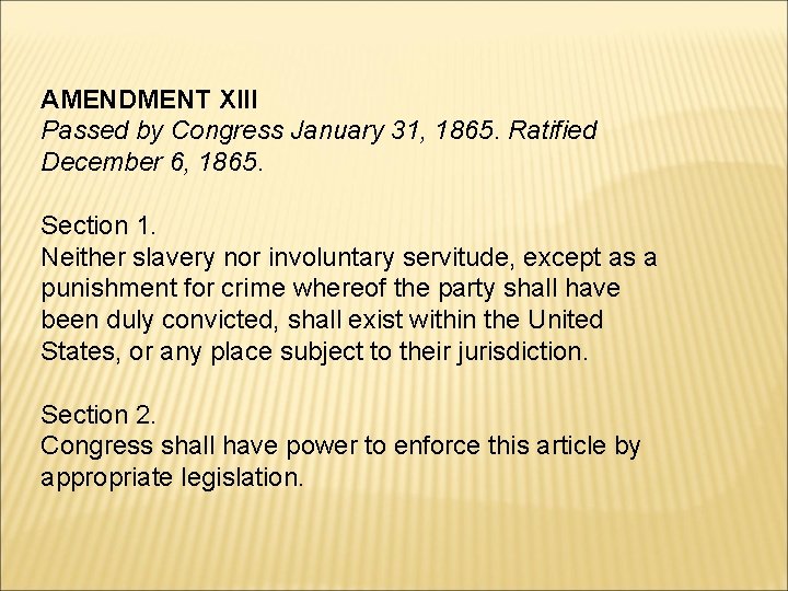 AMENDMENT XIII Passed by Congress January 31, 1865. Ratified December 6, 1865. Section 1.