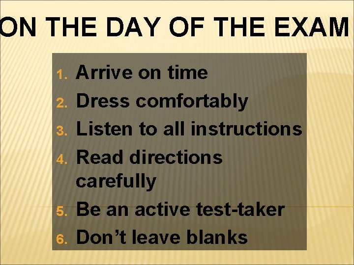 ON THE DAY OF THE EXAM 1. 2. 3. 4. 5. 6. Arrive on