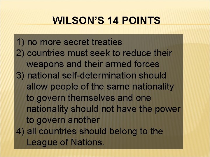 WILSON’S 14 POINTS 1) no more secret treaties 2) countries must seek to reduce