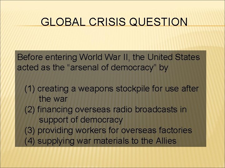 GLOBAL CRISIS QUESTION Before entering World War II, the United States acted as the