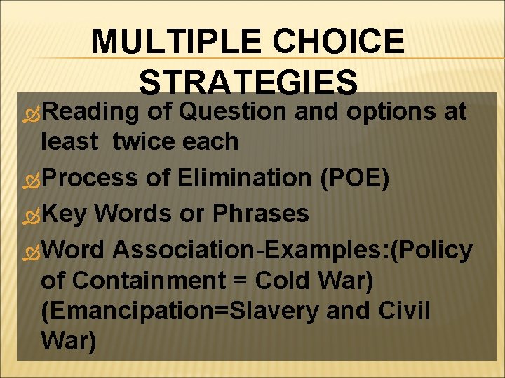 MULTIPLE CHOICE STRATEGIES Reading of Question and options at least twice each Process of