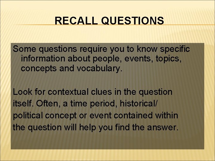 RECALL QUESTIONS Some questions require you to know specific information about people, events, topics,