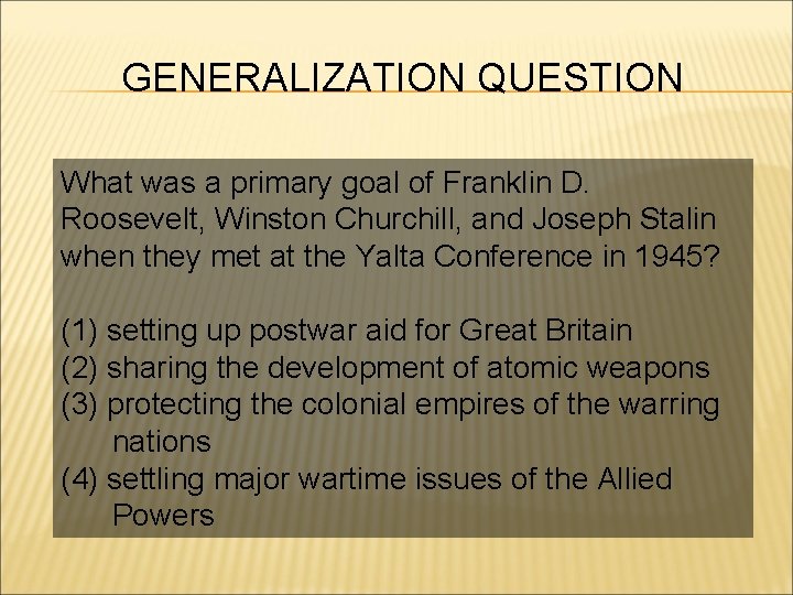 GENERALIZATION QUESTION What was a primary goal of Franklin D. Roosevelt, Winston Churchill, and