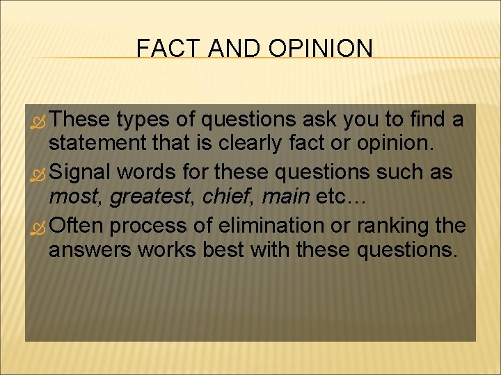 FACT AND OPINION These types of questions ask you to find a statement that