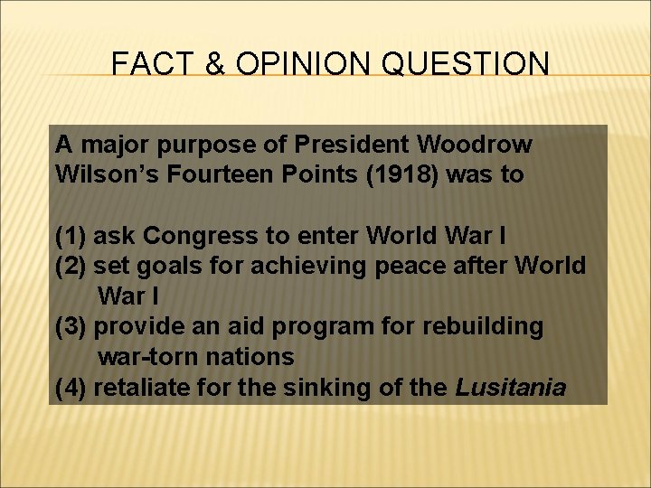 FACT & OPINION QUESTION A major purpose of President Woodrow Wilson’s Fourteen Points (1918)