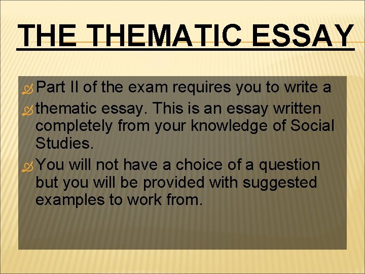THE THEMATIC ESSAY Part II of the exam requires you to write a thematic