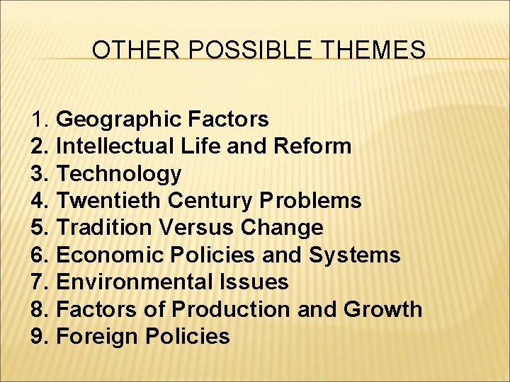 OTHER POSSIBLE THEMES 1. Geographic Factors 2. Intellectual Life and Reform 3. Technology 4.