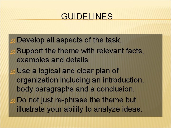 GUIDELINES Develop all aspects of the task. Support theme with relevant facts, examples and