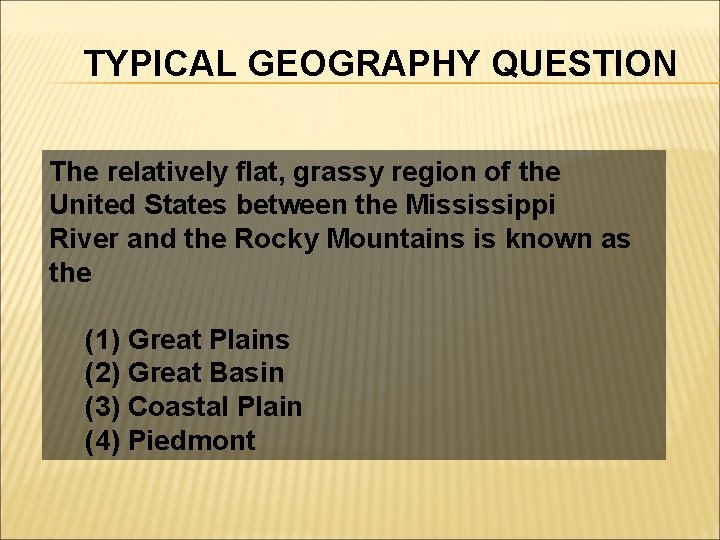 TYPICAL GEOGRAPHY QUESTION The relatively flat, grassy region of the United States between the