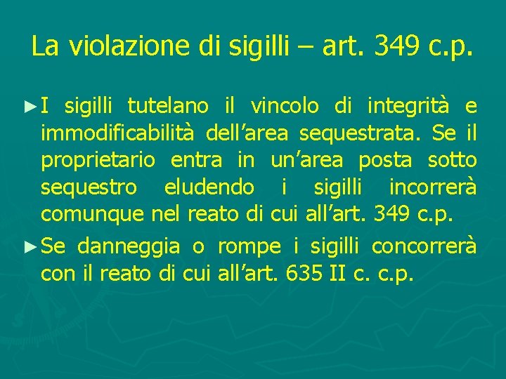 La violazione di sigilli – art. 349 c. p. ►I sigilli tutelano il vincolo