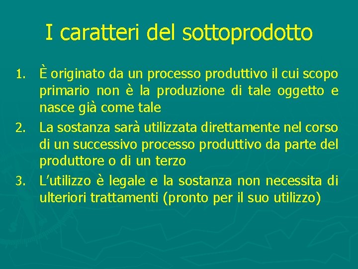 I caratteri del sottoprodotto 1. È originato da un processo produttivo il cui scopo