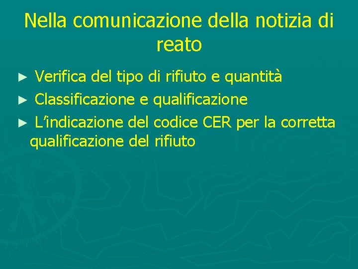 Nella comunicazione della notizia di reato Verifica del tipo di rifiuto e quantità ►