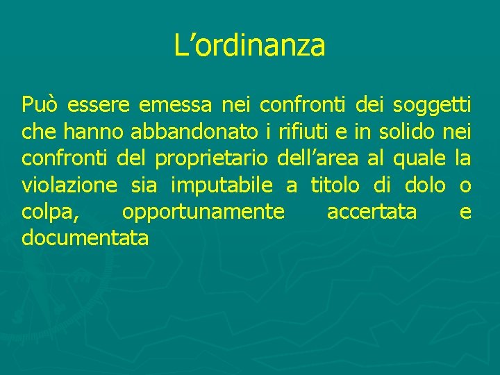 L’ordinanza Può essere emessa nei confronti dei soggetti che hanno abbandonato i rifiuti e