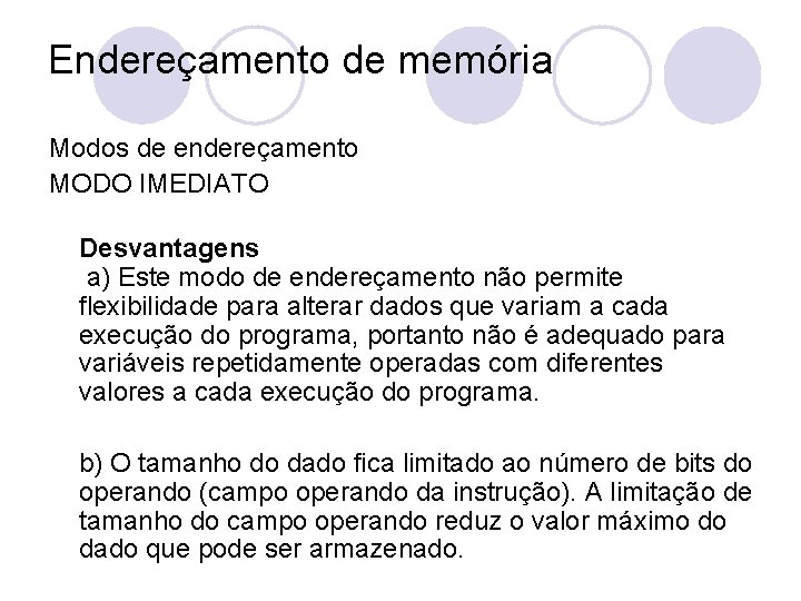 Endereçamento de memória Modos de endereçamento MODO IMEDIATO Desvantagens a) Este modo de endereçamento