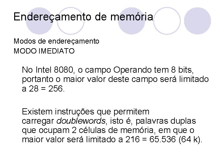 Endereçamento de memória Modos de endereçamento MODO IMEDIATO No Intel 8080, o campo Operando