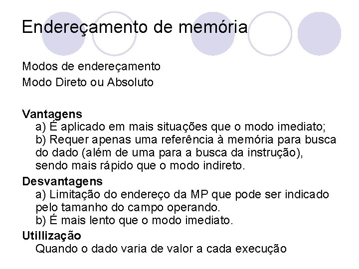 Endereçamento de memória Modos de endereçamento Modo Direto ou Absoluto Vantagens a) É aplicado