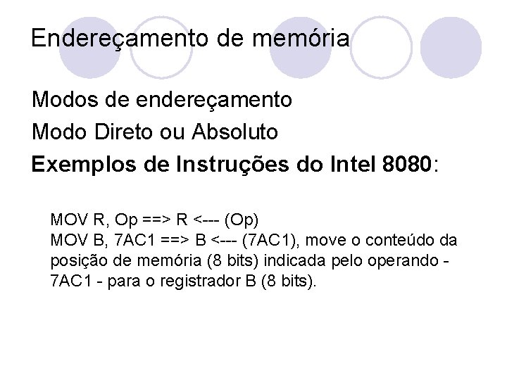 Endereçamento de memória Modos de endereçamento Modo Direto ou Absoluto Exemplos de Instruções do