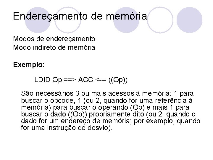 Endereçamento de memória Modos de endereçamento Modo indireto de memória Exemplo: LDID Op ==>