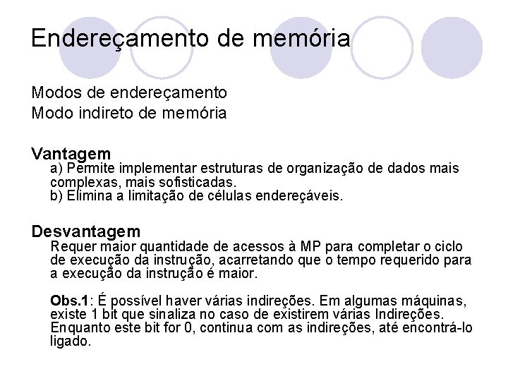 Endereçamento de memória Modos de endereçamento Modo indireto de memória Vantagem a) Permite implementar