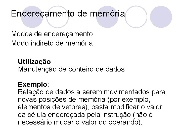 Endereçamento de memória Modos de endereçamento Modo indireto de memória Utilização Manutenção de ponteiro