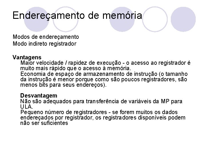 Endereçamento de memória Modos de endereçamento Modo indireto registrador Vantagens Maior velocidade / rapidez