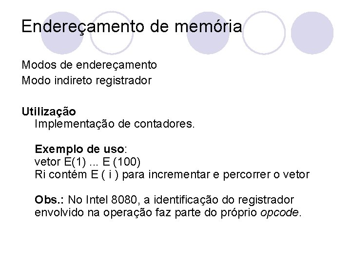 Endereçamento de memória Modos de endereçamento Modo indireto registrador Utilização Implementação de contadores. Exemplo