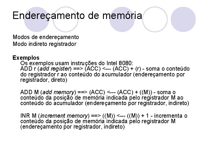 Endereçamento de memória Modos de endereçamento Modo indireto registrador Exemplos Os exemplos usam instruções