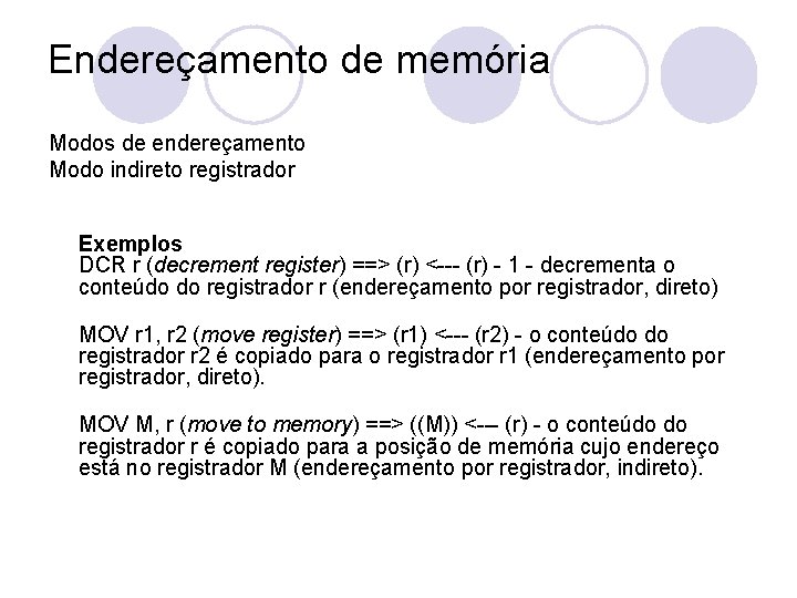 Endereçamento de memória Modos de endereçamento Modo indireto registrador Exemplos DCR r (decrement register)