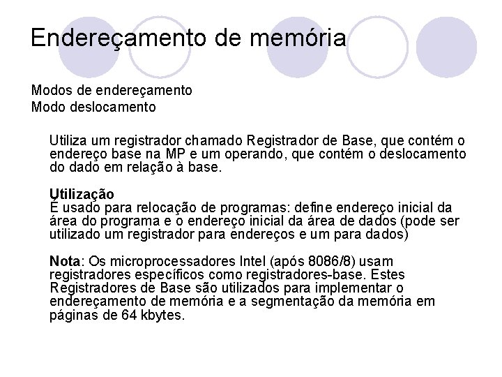 Endereçamento de memória Modos de endereçamento Modo deslocamento Utiliza um registrador chamado Registrador de