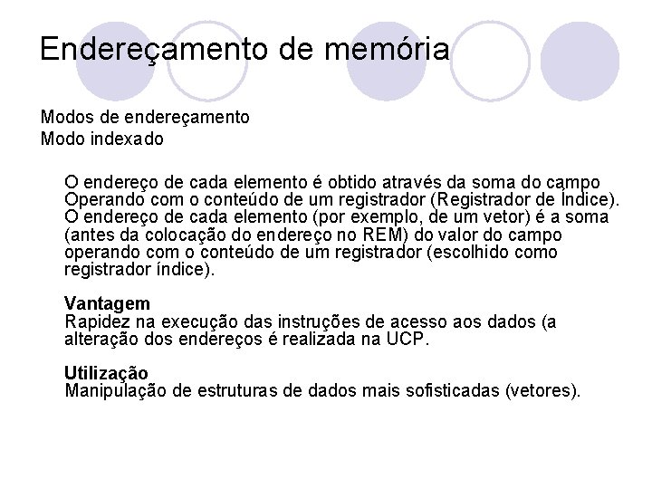 Endereçamento de memória Modos de endereçamento Modo indexado O endereço de cada elemento é