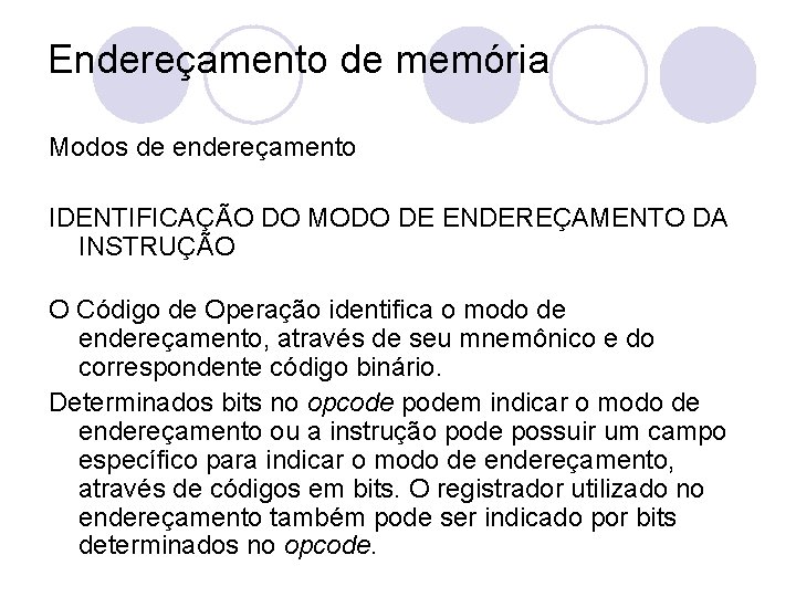 Endereçamento de memória Modos de endereçamento IDENTIFICAÇÃO DO MODO DE ENDEREÇAMENTO DA INSTRUÇÃO O