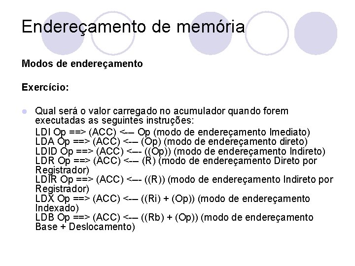 Endereçamento de memória Modos de endereçamento Exercício: l Qual será o valor carregado no