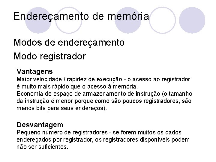 Endereçamento de memória Modos de endereçamento Modo registrador Vantagens Maior velocidade / rapidez de