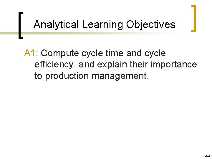 Analytical Learning Objectives A 1: Compute cycle time and cycle efficiency, and explain their