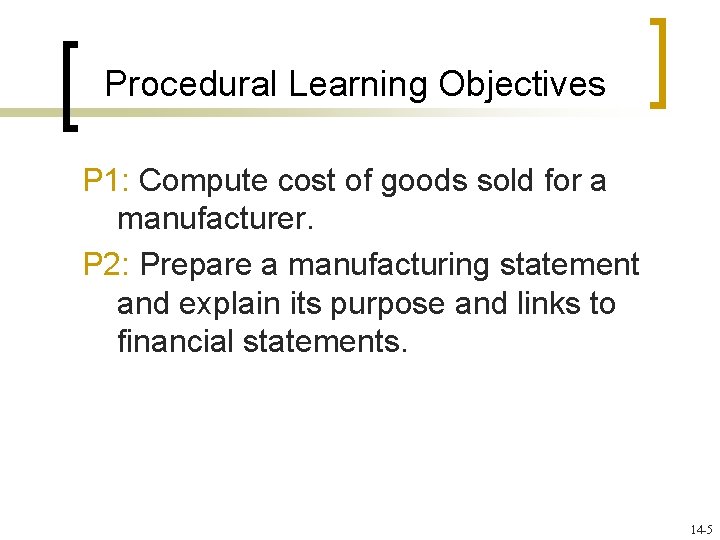 Procedural Learning Objectives P 1: Compute cost of goods sold for a manufacturer. P